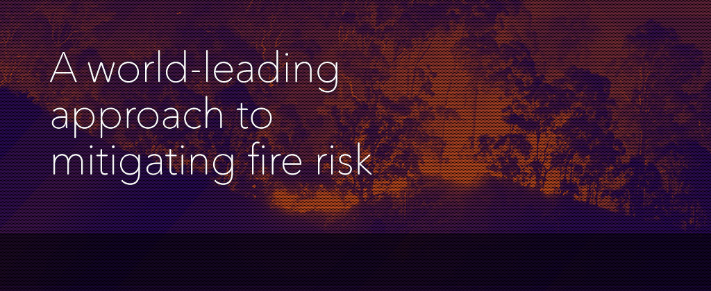 A world-leading approach to mitigating fire risk