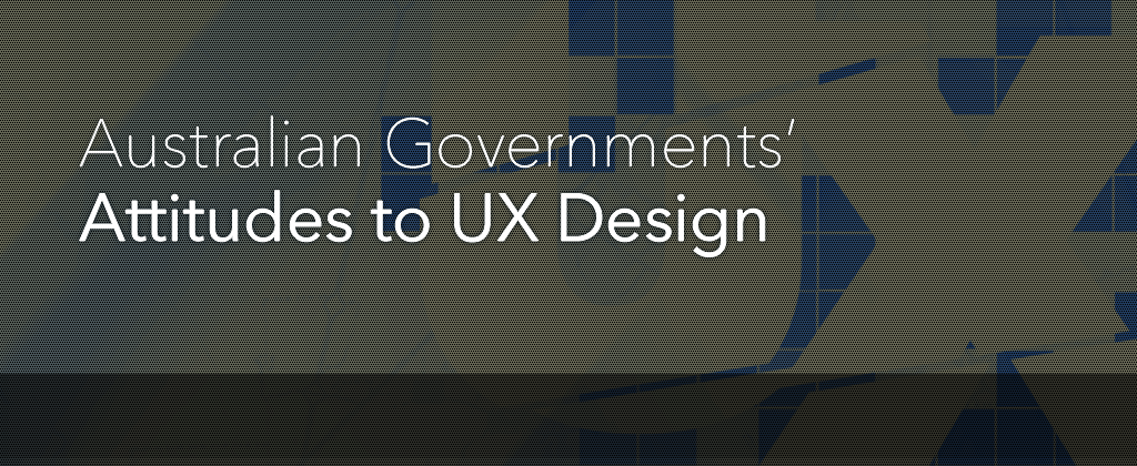 Australian Governments' Attitudes to UX Design